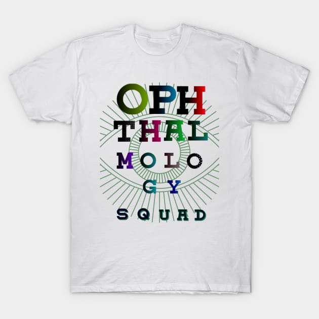 OPHTHALMOLOGY SQUAD, colorful fonts T-Shirt by artbleed